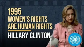 Revisiting Hillary Clinton's Historic Address at the 4th World Conference on Women | United Nations