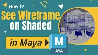 How to View Wireframe on Shaded in Maya