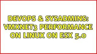 DevOps & SysAdmins: VMXNET3 performance on Linux on ESX 5.0 (2 Solutions!!)