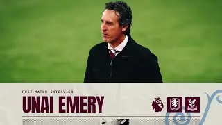 Unai reflects on Crystal Palace defeat 🗣️ | POST MATCH