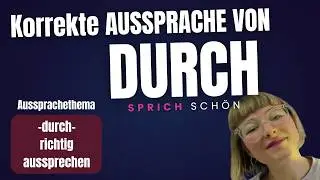 DURCH richtig aussprechen &ndash; Deutsche Aussprache einfach erkl&auml;rt!