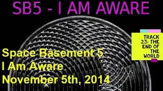 I Am Aware - Track 23 - The End of the World - Space Basement 5