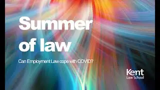 Kent Law School's 'Summer of Law': Can employment Law cope with COVID?