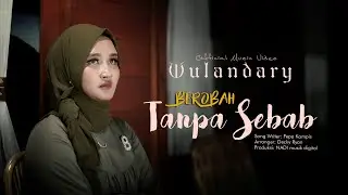 Wulandary - Berobah Tanpa Sebab (Official Music Video)