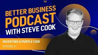 Inventing a Purple Cow &mdash; Better Business Podcast Episode 47