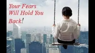 Your Fears Will Hold You Back!