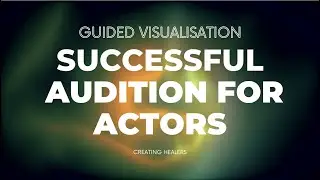 15 mins Guided Visualisation: Successful Audition for Actors