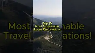 Top 10 Most Sustainable Travel Destinations!