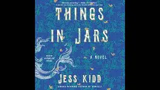 Things in Jars by Jess Kidd | Full Audiobook