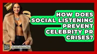 How Does Social Listening Prevent Celebrity PR Crises? - The Rich And Famous Files