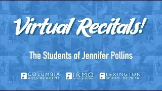 The Students of Jennifer Pollins | CAA Virtual Recitals
