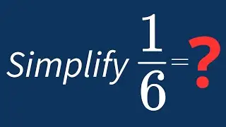 Simplify 1/6 Into Its Simplest Form