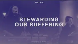 Stewarding Our Suffering (LIVE) // Encounter Set // pray.nyc