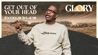 Glory Part 3| Get Out of Your Head | Exodus 3:1–4:16 |