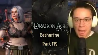 Catherine I Dragon Age: Origins I First Playthrough I Full Playthrough I Part 119
