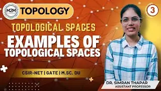 Lecture - 3 Examples of Topological Spaces || CSIR-NET GATE, M.Sc. Mathematics || Delhi University
