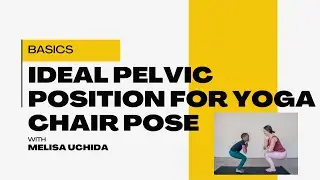 Could Yoga Chair Pose be hurting your back? Pelvic Position for the Perfect Yoga Chair