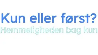 Kun eller først?