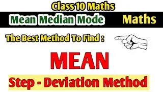 Mean Median Mode Class 10 Maths || The Best Method To Find Mean Step - Deviation Method
