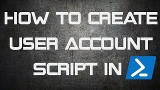 How to create user account Script in the PowerShell