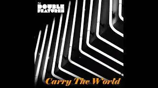 The Double Features- Carry The World