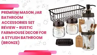 Premium Mason Jar Bathroom Accessories Set Review - Rustic Farmhouse Decor for a Stylish Bathroom (B