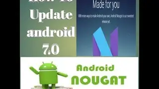 HOW To Update android version N 7.0.1