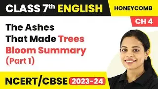 Class 7 English Chapter 4 Explanation | The Ashes That Made Trees Bloom Summary (Part 1)