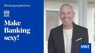 Make Banking Sexy &ndash; CAS Future Banking & Digital Transformation HWZ