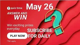 Amazon Daily Quiz Time Answers Today, Win 5000, Quiz Time on  May 26