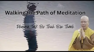 Walking the Path of Meditation - Dharma Talk by Thich Bao Thanh