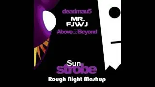 Above & Beyond vs. Mr. Fijiwiji's Deadmau5 - Sun Strobe (Rough Night Mashup)