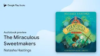 The Miraculous Sweetmakers Book 2 by Natasha Hastings &middot; Audiobook preview