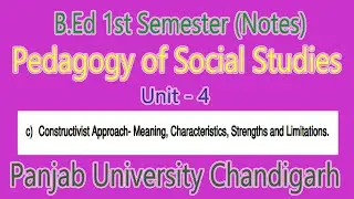 Notes Constructivist Approach meaning characteristics strengths limitations pedagogy social studies
