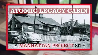 Atomic Legacy Cabin Virtual Tour&ndash; A Manhattan Project Site