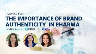 Highlights Video: The Importance of Brand Authenticity in Pharma
