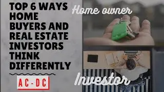 *** Top 6 ways home buyers and real estate investors think differently