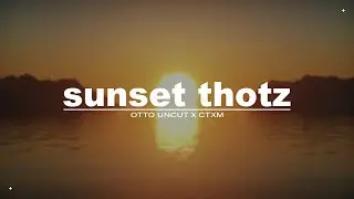 CTXM & Otto Uncut - SUNSET THOTZ (Audio Visualizer)