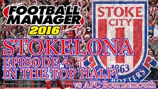 Stokelona - Episode 4: In the Top Half! (AFC Bournemouth) | Football Manager 2016