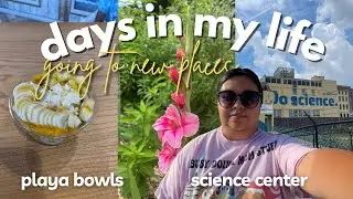 Days in my Life | science center, outdoor walk, playa bowls