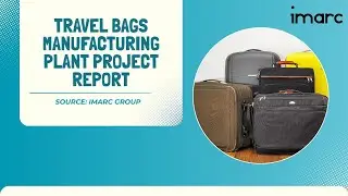 How to Start a Travel Bags Manufacturing Plant: Project Cost Analysis