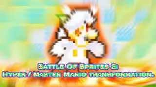 Battle Of Sprites 2: Hyper / Master Mario transformation.