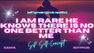 Unparalleled: I Am Rare, He Knows There's No One Better Than Me - Self Hypnosis Hypnotic Repetition