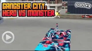 Gangster City: Hero vs Monster - Super Madness Game  part 3 | GamePlay Mobile Games
