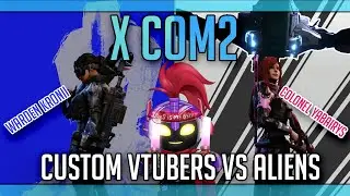 【X COM 2】Sam Writ3-R leading the assault with custom VTubers! (-■_■)