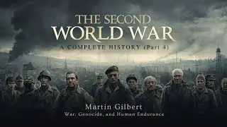 The Second World War A Complete History (Part 4) | WWII History | War, Genocide, and Human Endurance