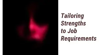 Tailoring Strengths to Job Requirements: Make Yourself The Perfect Fit!