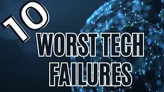 Top 10 Worst Tech Failures