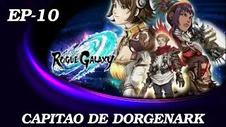 ROGUE GALAXY #10 - CAPIT&Atilde;O DE DORGENARK