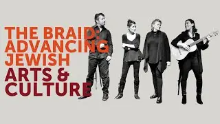 The Braid: Advancing Jewish Arts & Culture